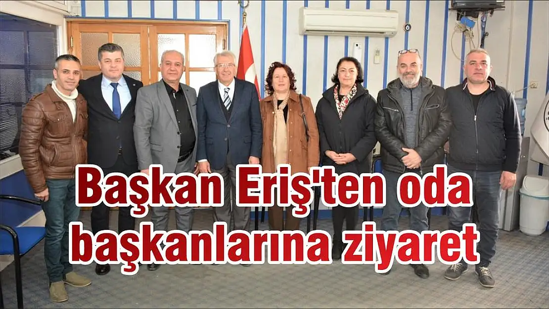 Başkan Eriş'ten oda başkanlarına ziyaret