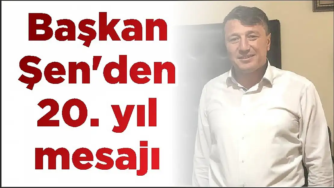 Başkan Şen'den 20. yıl mesajı