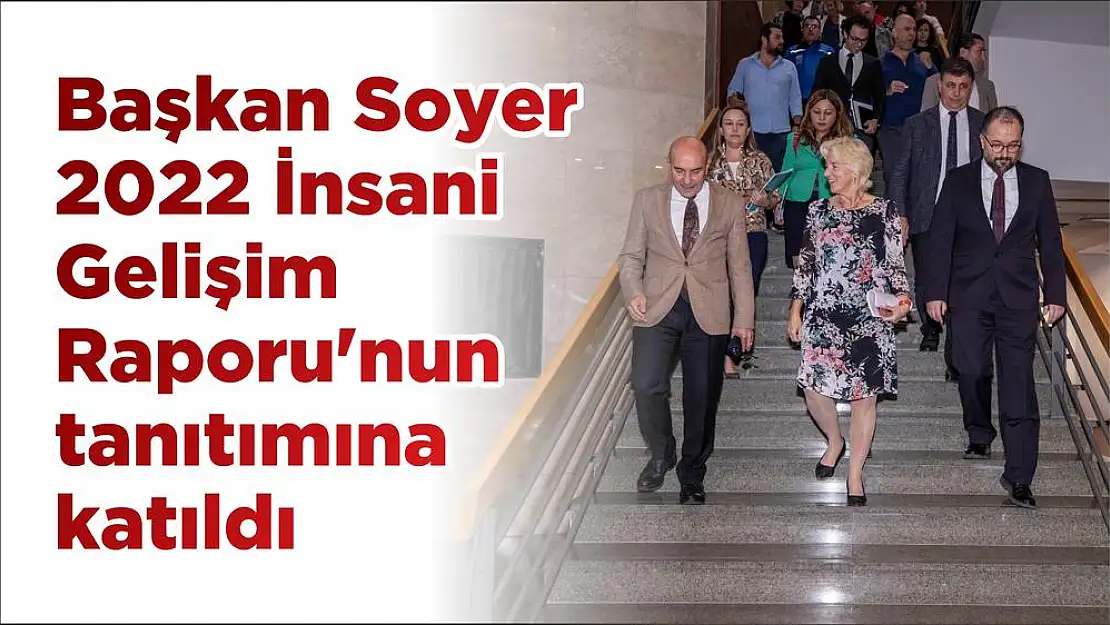 Başkan Soyer 2022 İnsani Gelişim Raporu'nun tanıtımına katıldı