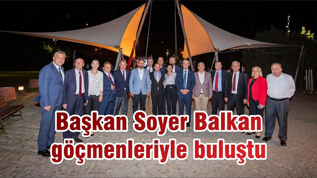 Başkan Soyer Balkan göçmenleriyle buluştu: 'Barış ve kardeşliğe ekmek ve su kadar ihtiyacımız var'