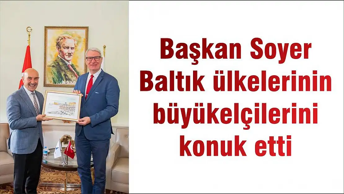 Başkan Soyer Baltık ülkelerinin büyükelçilerini konuk etti