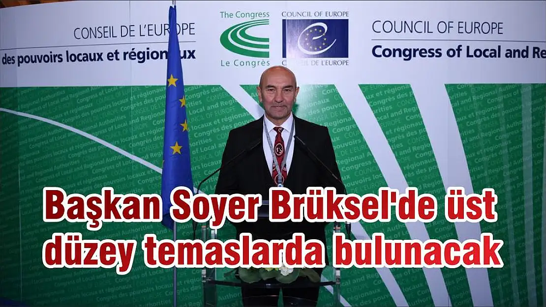Başkan Soyer Brüksel'de üst düzey temaslarda bulunacak