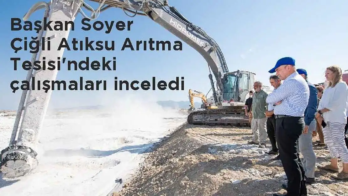 Başkan Soyer Çiğli Atıksu Arıtma Tesisi'ndeki çalışmaları inceledi