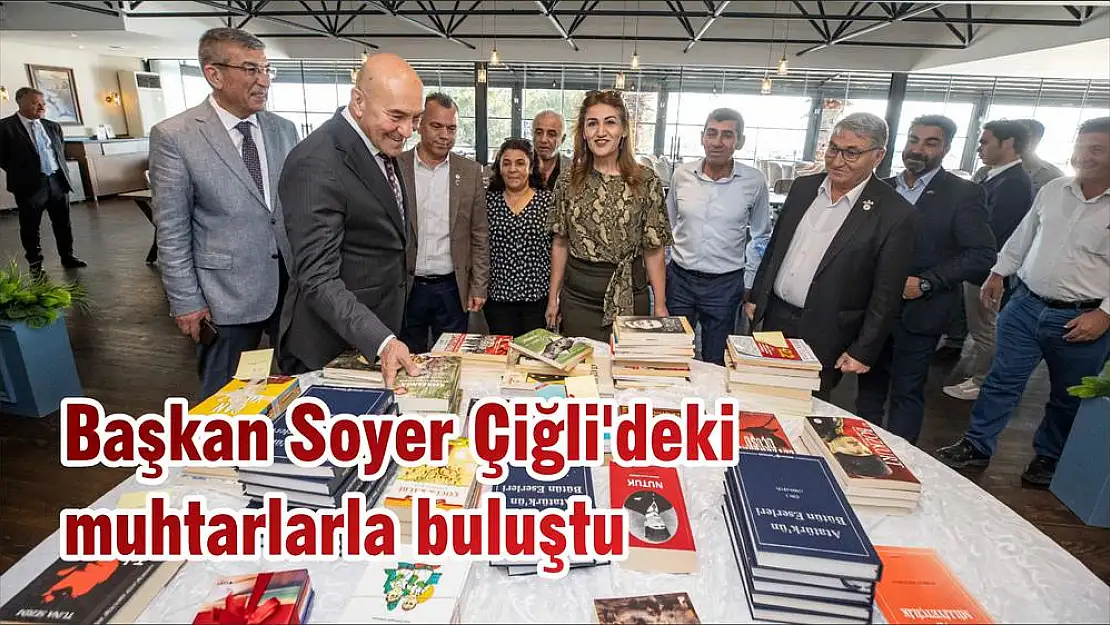 Başkan Soyer Çiğli'deki muhtarlarla buluştu