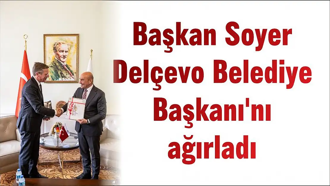 Başkan Soyer Delçevo Belediye Başkanı'nı ağırladı