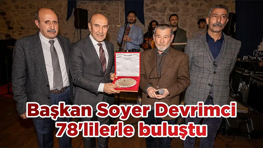 Başkan Soyer Devrimci 78’lilerle buluştu