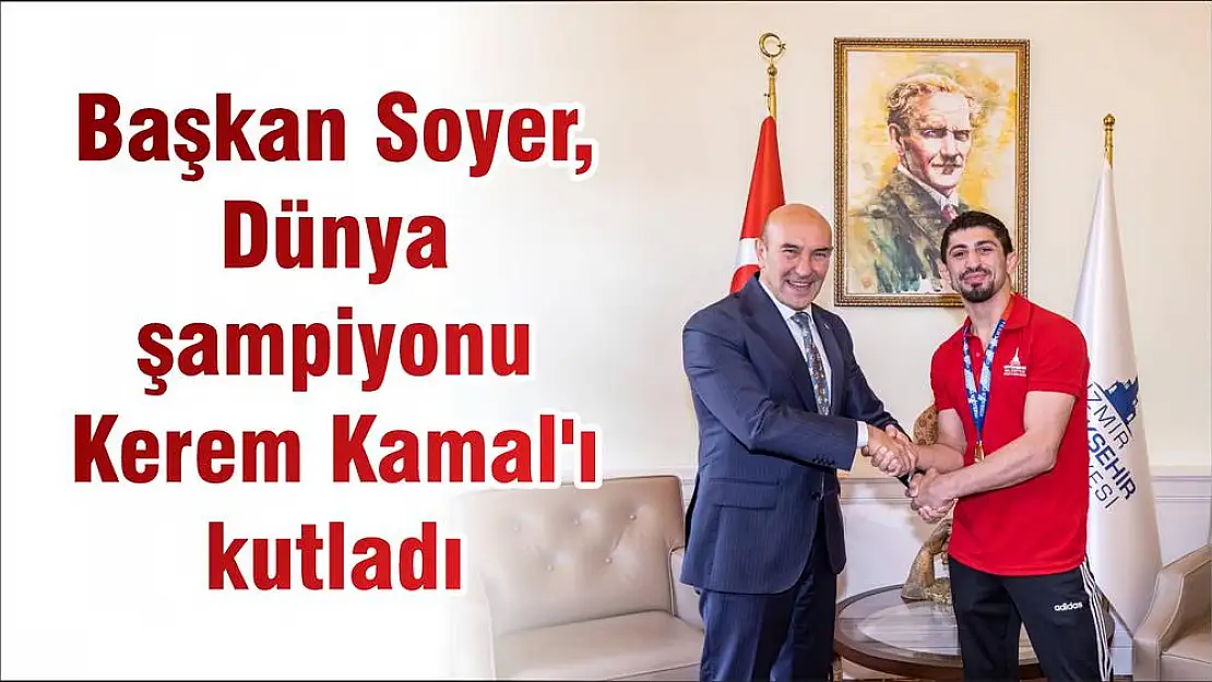 Başkan Soyer, Dünya şampiyonu Kerem Kamal'ı kutladı