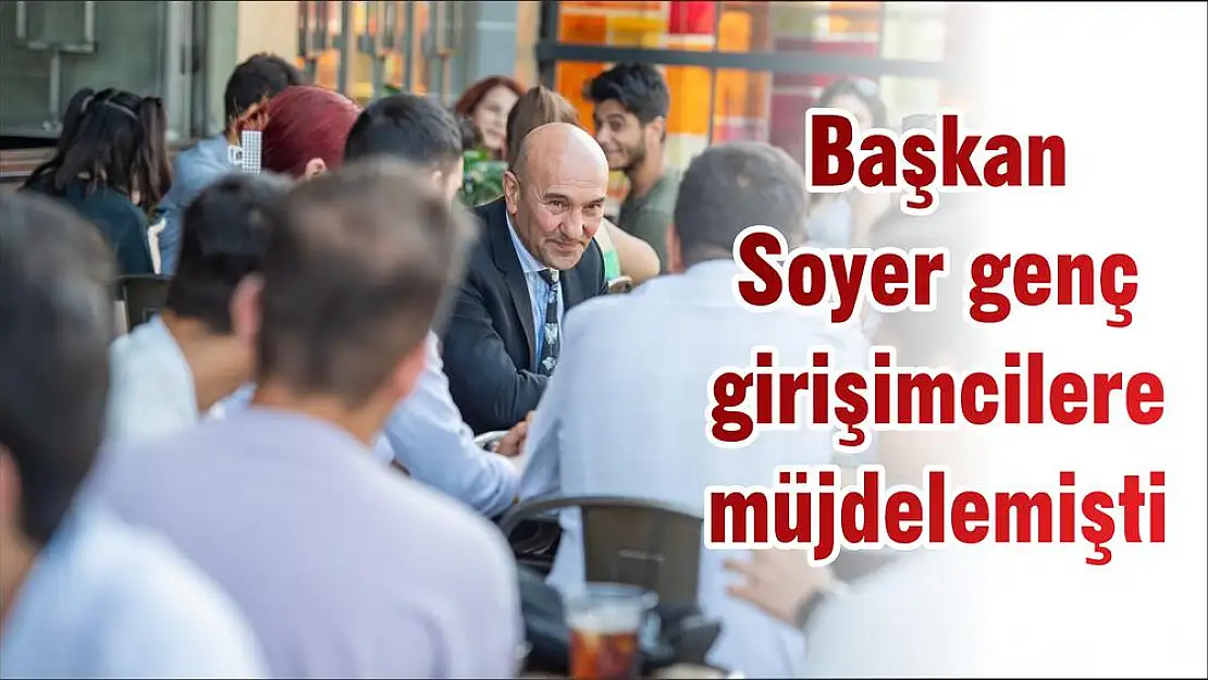 Başkan Soyer genç girişimcilere müjdelemişti