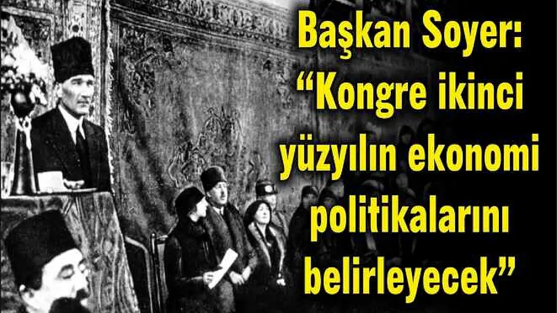 Başkan Soyer: 'Kongre ikinci yüzyılın ekonomi politikalarını belirleyecek'