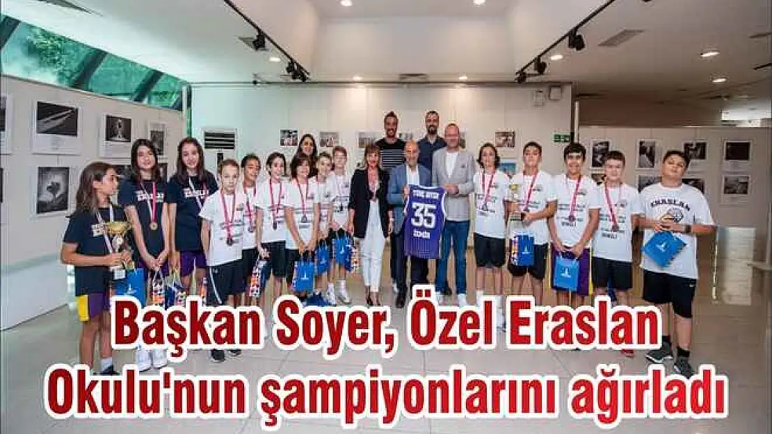 Başkan Soyer, Özel Eraslan Okulu'nun şampiyonlarını ağırladı