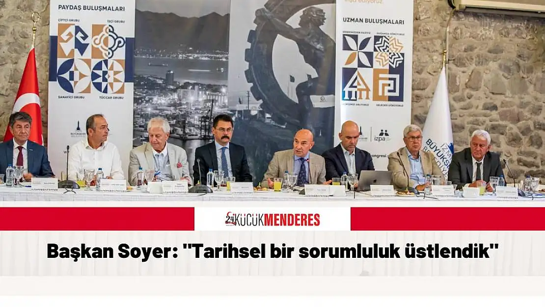 Başkan Soyer: “Tarihsel bir sorumluluk üstlendik”