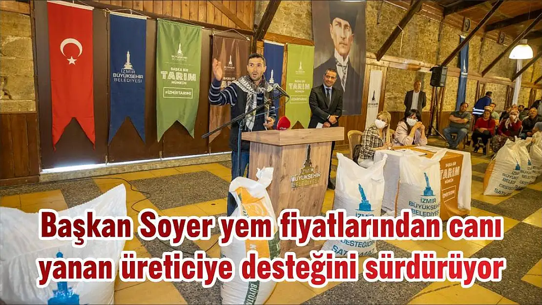 Başkan Soyer yem fiyatlarından canı yanan üreticiye desteğini sürdürüyor