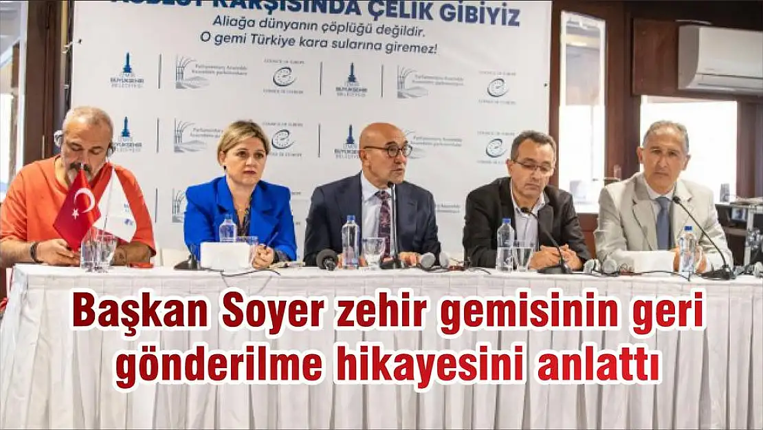 Başkan Soyer zehir gemisinin geri gönderilme hikayesini anlattı