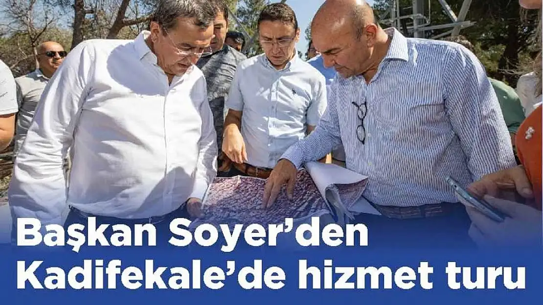 Başkan Soyer'den Kadifekale'de hizmet turu