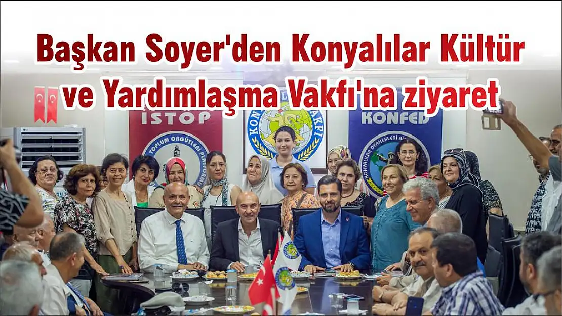 Başkan Soyer'den Konyalılar Kültür ve Yardımlaşma Vakfı’na ziyaret