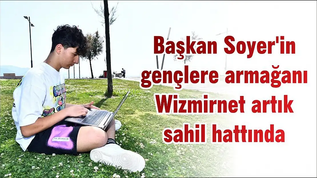 Başkan Soyer'in gençlere armağanı Wizmirnet artık sahil hattında