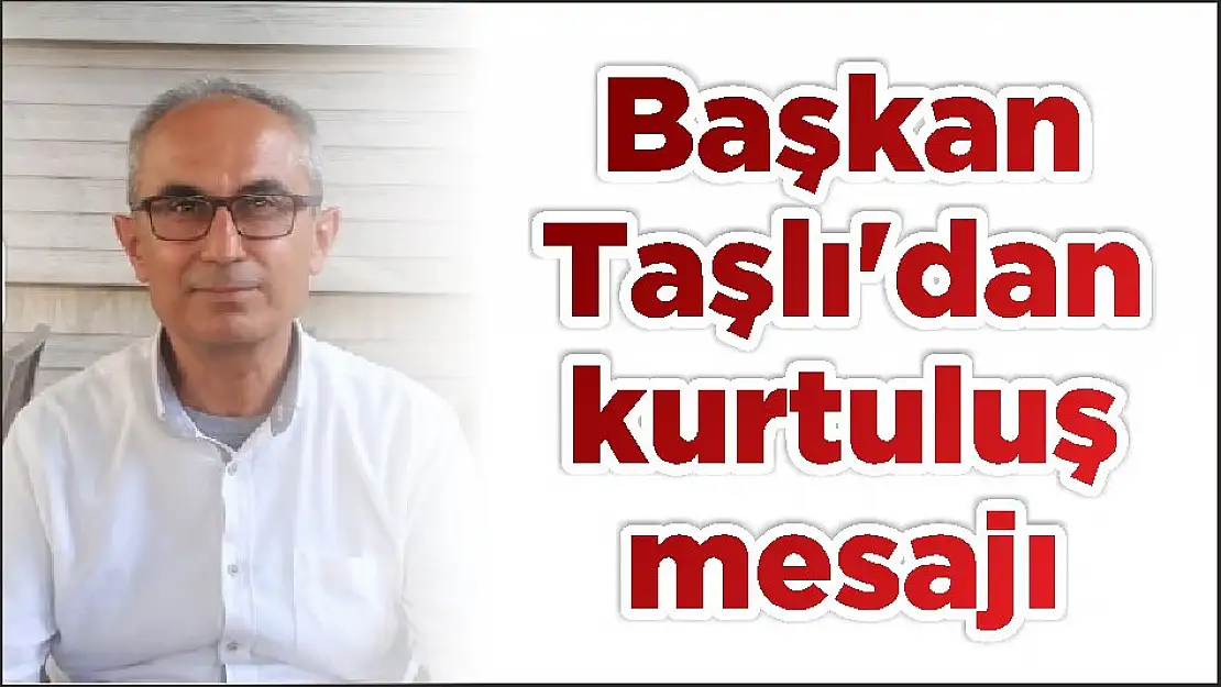 Başkan Taşlı'dan kurtuluş mesajı