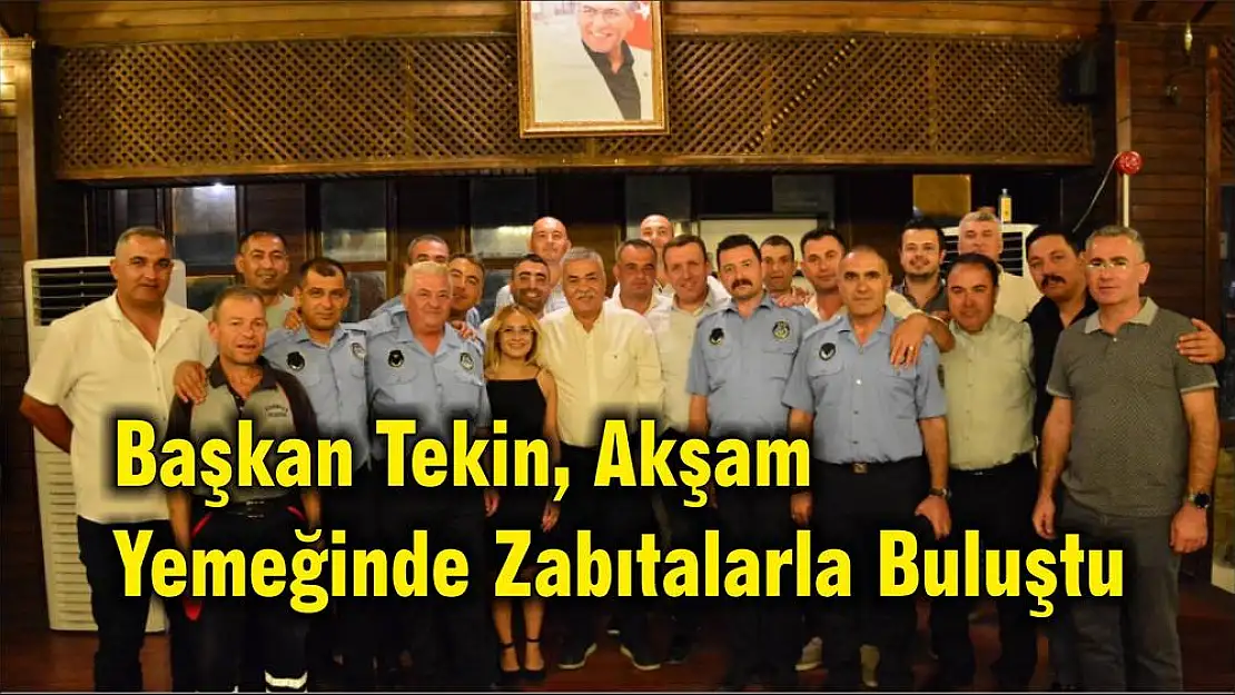 Başkan Tekin, Akşam Yemeğinde Zabıtalarla Buluştu