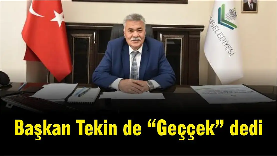 Başkan Tekin de 'Geççek' dedi