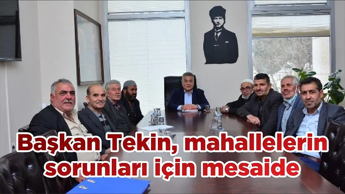 Başkan Tekin, mahallelerin sorunları için mesaide