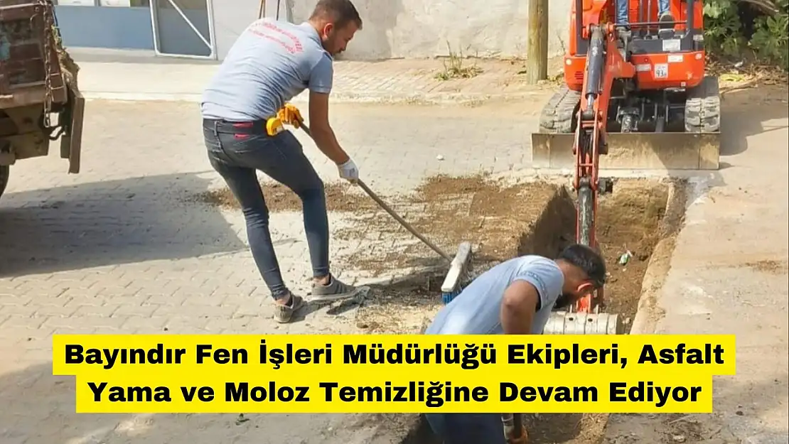 Bayındır Fen İşleri Müdürlüğü Ekipleri, Asfalt Yama ve Moloz Temizliğine Devam Ediyor