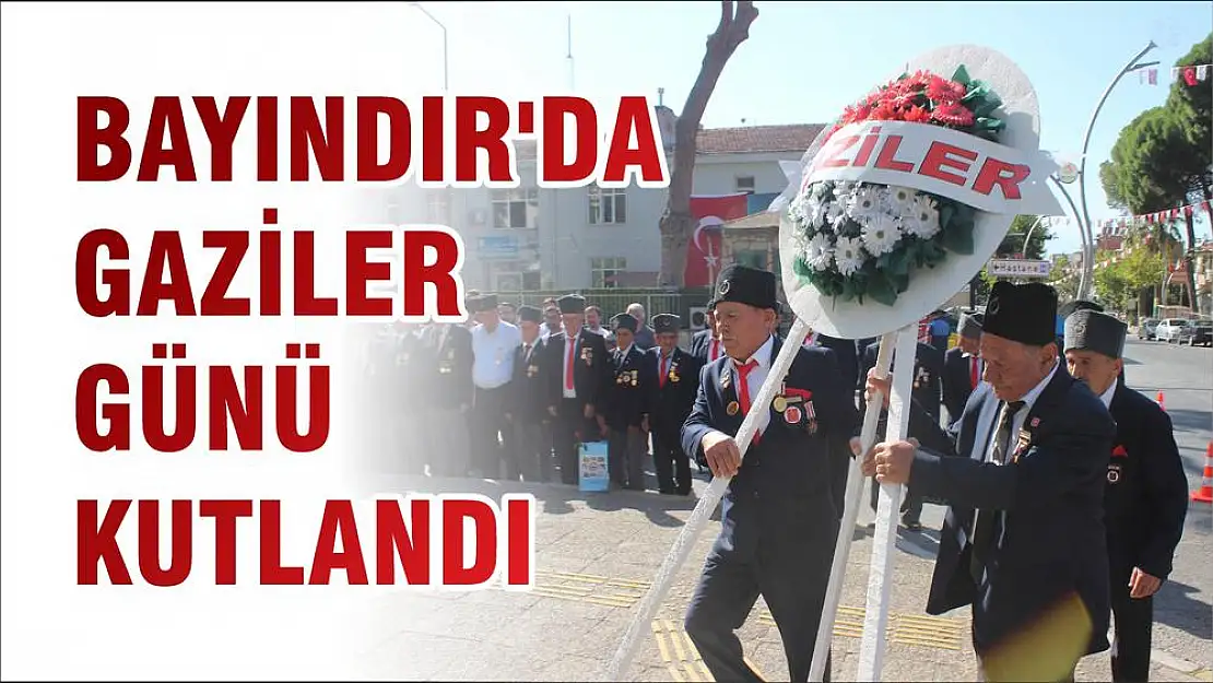 BAYINDIR'DA GAZİLER GÜNÜ KUTLANDI