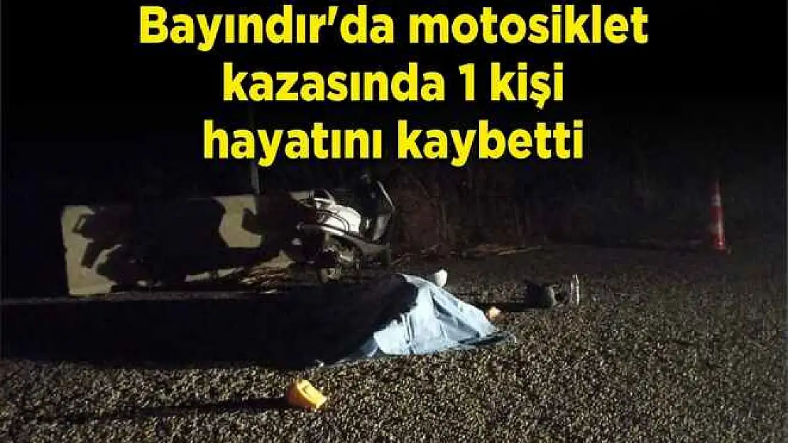 Bayındır'da motosiklet kazasında 1 kişi hayatını kaybetti
