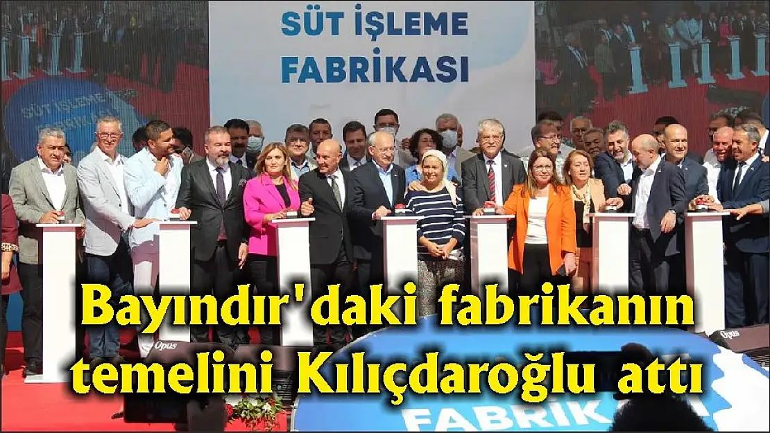 Bayındır'daki fabrikanın temelini Kılıçdaroğlu attı