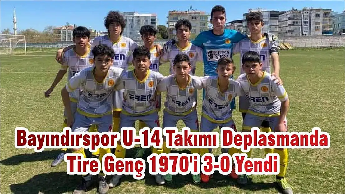 Bayındırspor U-14 Takımı Deplasmanda Tire Genç 1970'i 3-0 Yendi