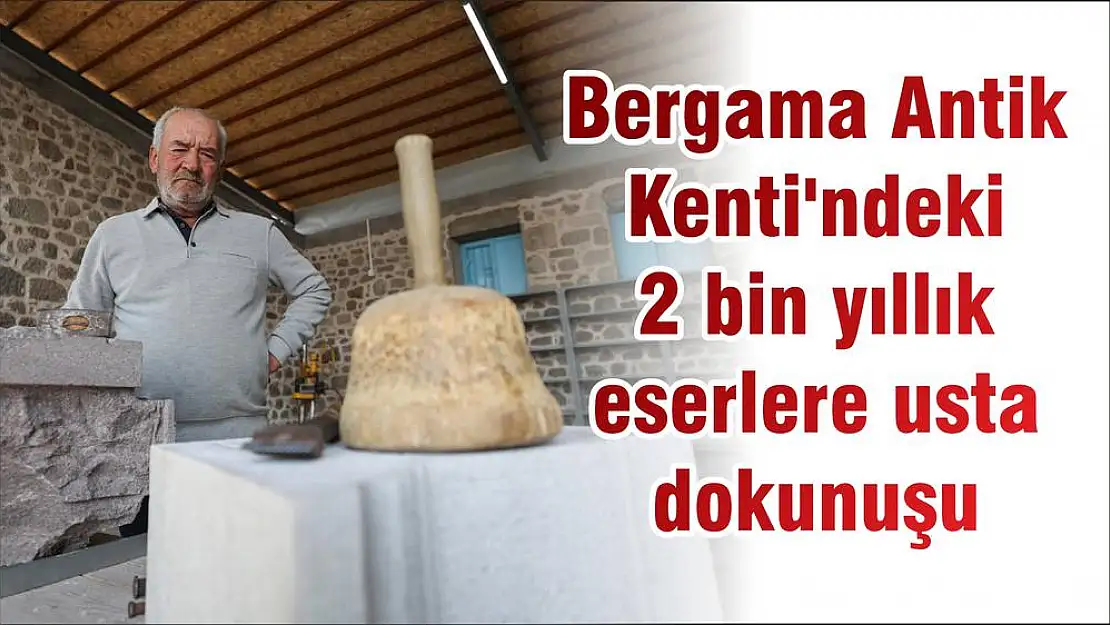 Bergama Antik Kenti’ndeki 2 bin yıllık eserlere usta dokunuşu