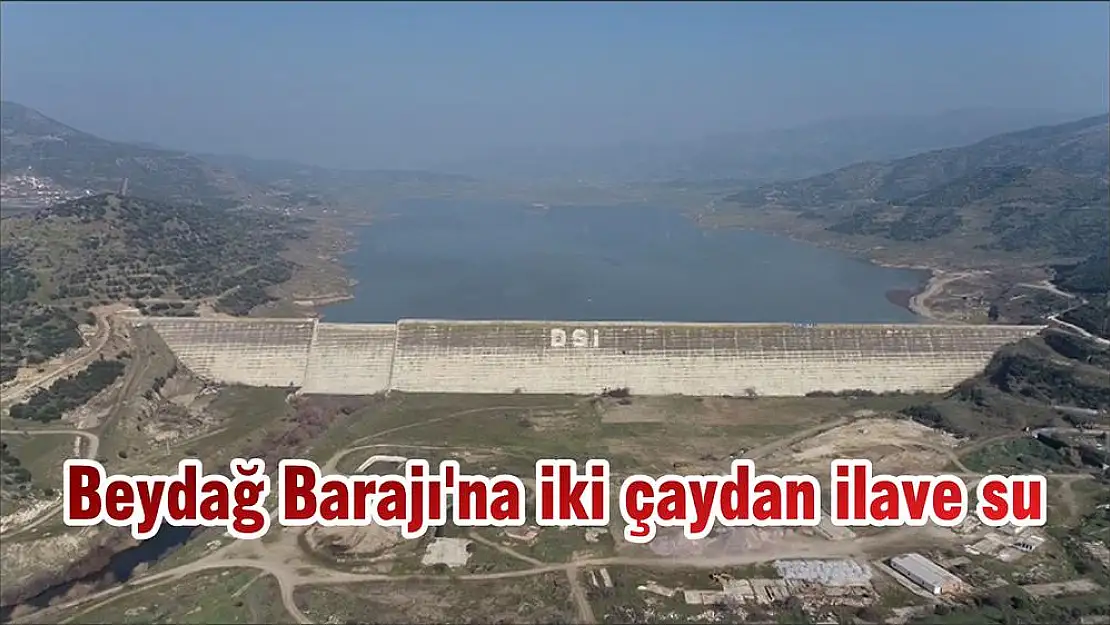 Beydağ Barajı’na iki çaydan ilave su
