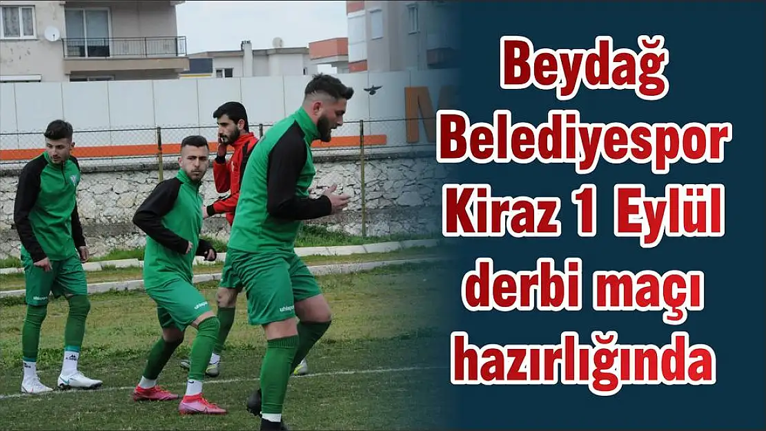 Beydağ Belediyespor Kiraz 1 Eylül derbi maçı hazırlığında