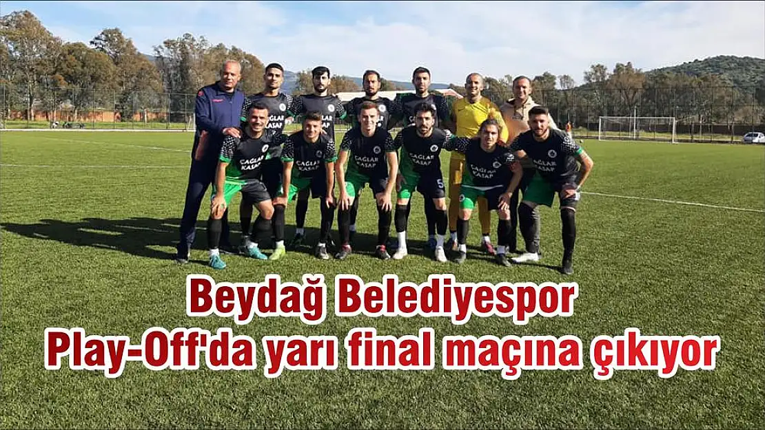 Beydağ Belediyespor Play-Off'da yarı final maçına çıkıyor