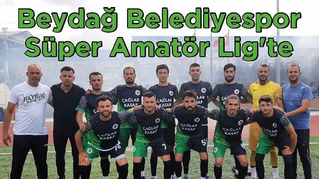 BEYDAĞ BELEDİYESPOR SÜPER AMATÖR LİG'TE