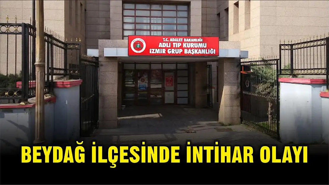 BEYDAĞ İLÇESİNDE İNTİHAR OLAYI