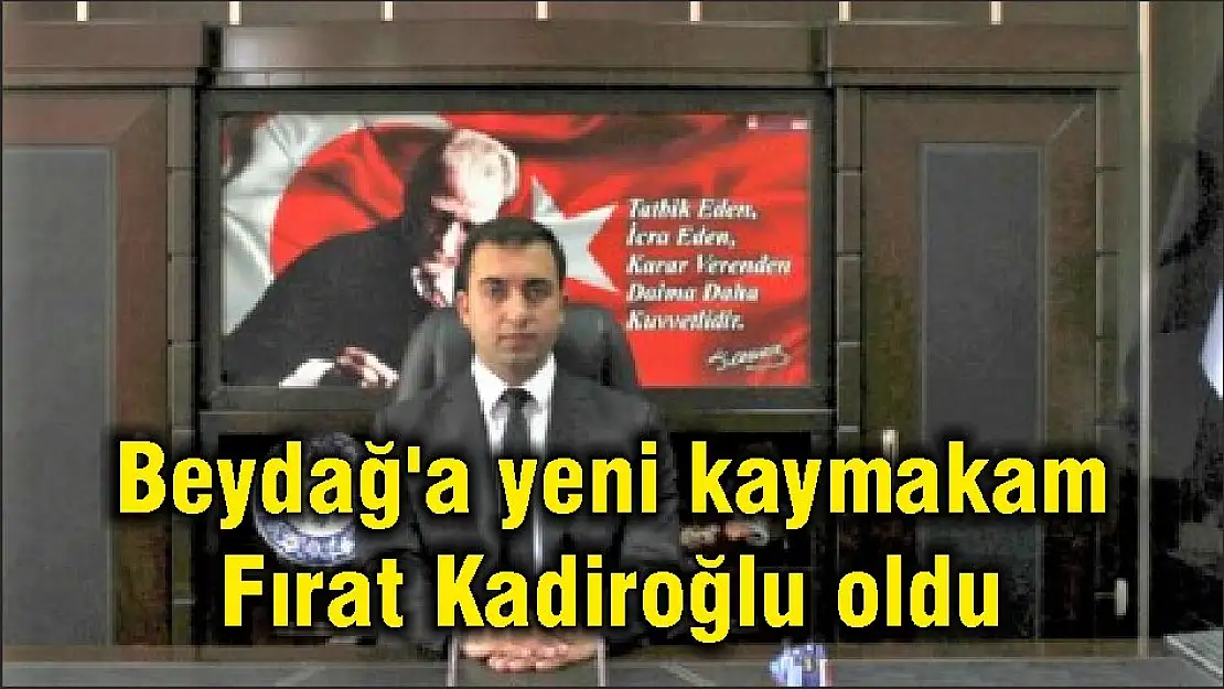 Beydağ'a yeni kaymakam Fırat Kadiroğlu oldu