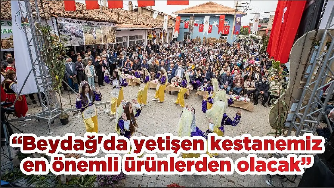 “Beydağ'da yetişen kestanemiz en önemli ürünlerden olacak”