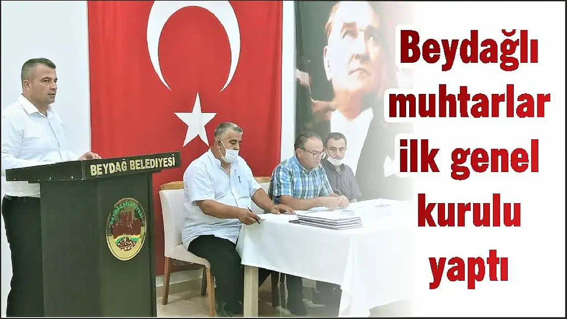 Beydağlı muhtarlar ilk genel kurulu yaptı