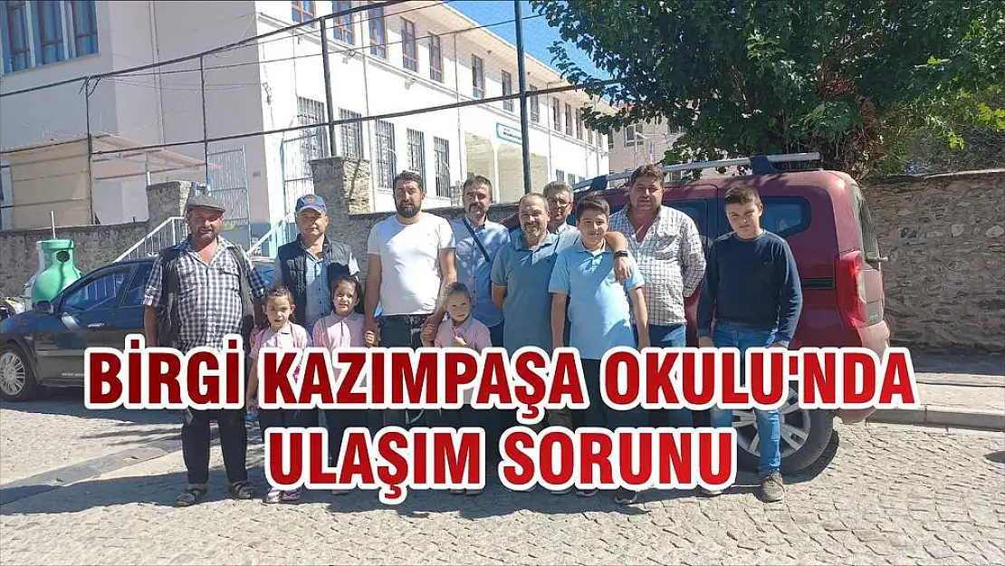 BİRGİ KAZIMPAŞA OKULU'NDA ULAŞIM SORUNU