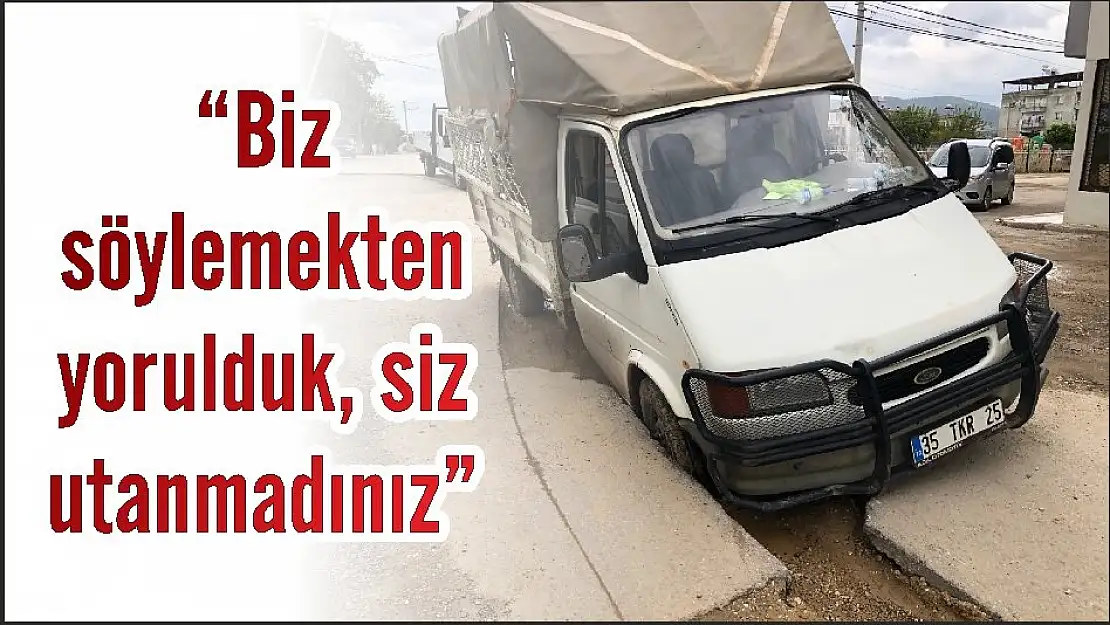 'Biz söylemekten yorulduk, siz utanmadınız'