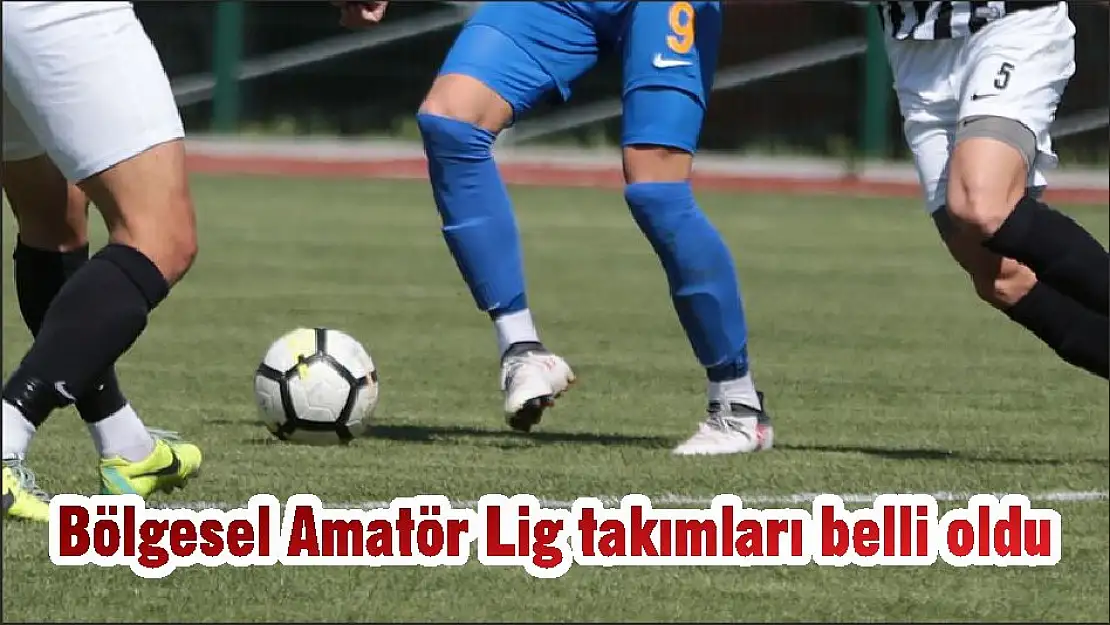 Bölgesel Amatör Lig takımları belli oldu