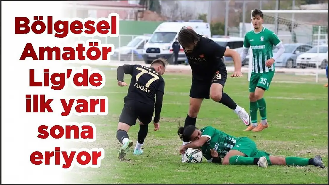 Bölgesel Amatör Lig'de ilk yarı sona eriyor