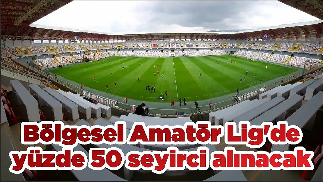 Bölgesel Amatör Lig'de yüzde 50 seyirci alınacak