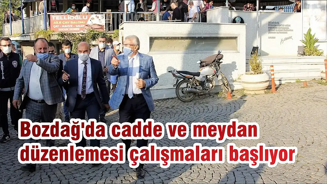 Bozdağ’da cadde ve meydan düzenlemesi çalışmaları başlıyor