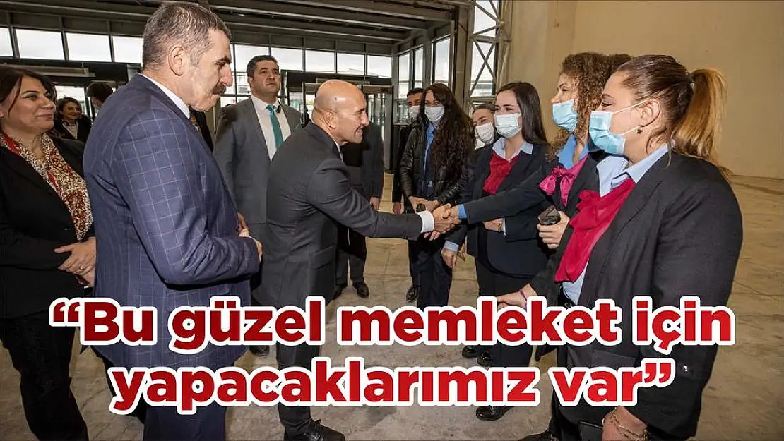 “Bu güzel memleket için yapacaklarımız var”