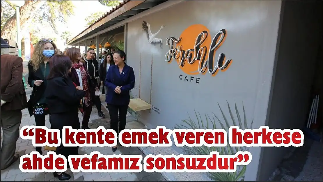 'Bu kente emek veren herkese ahde vefamız sonsuzdur'