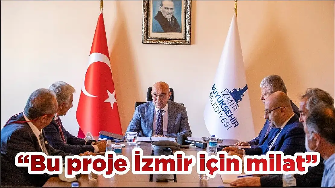'Bu proje İzmir için milat'