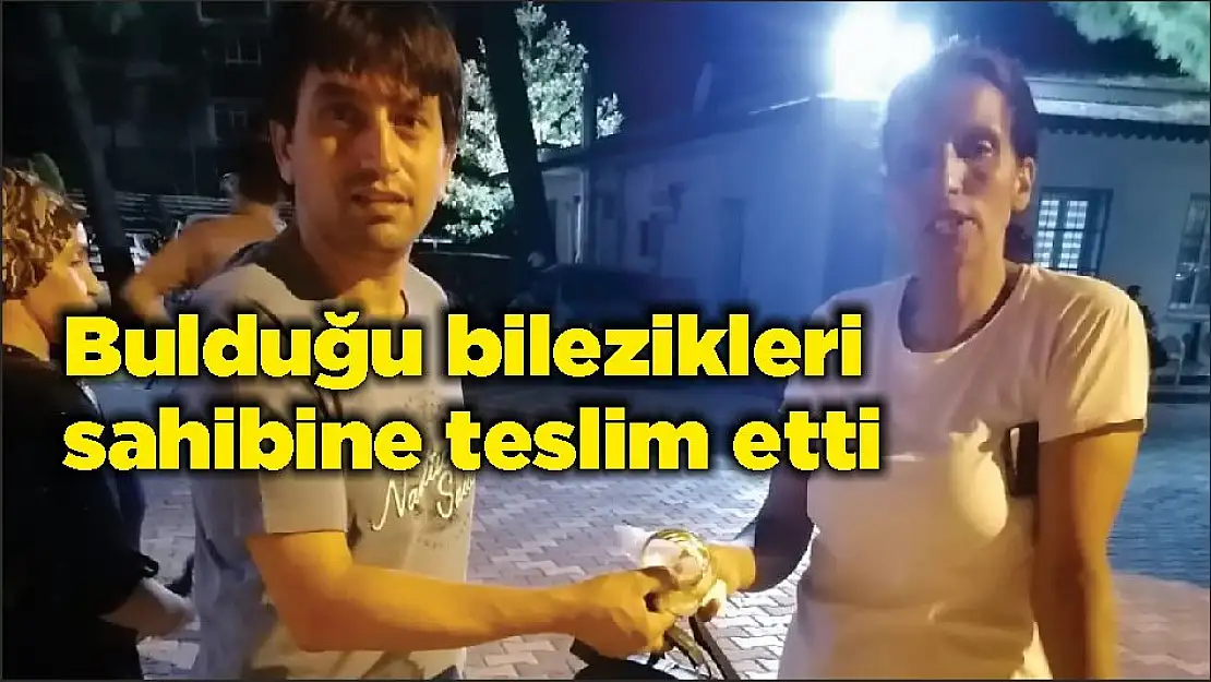 Bulduğu bilezikleri sahibine teslim etti