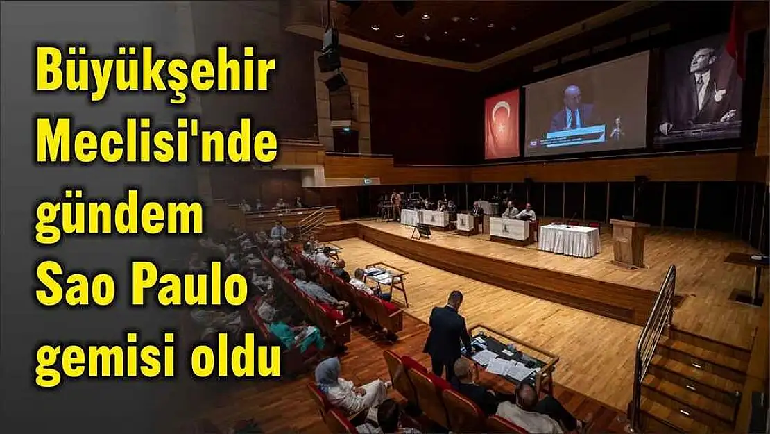 Büyükşehir Meclisi’nde gündem Sao Paulo gemisi oldu