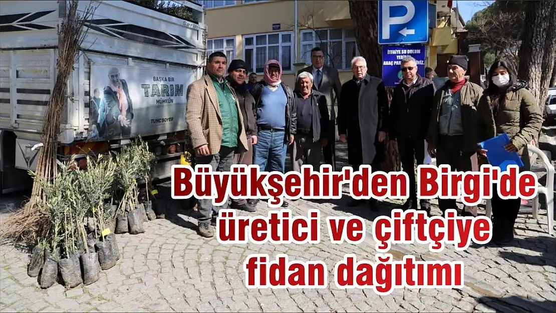 Büyükşehir'den Birgi'de üretici ve çiftçiye fidan dağıtımı